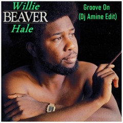 Willie Beaver Hale - Groove On  (Edit Dj Amine)