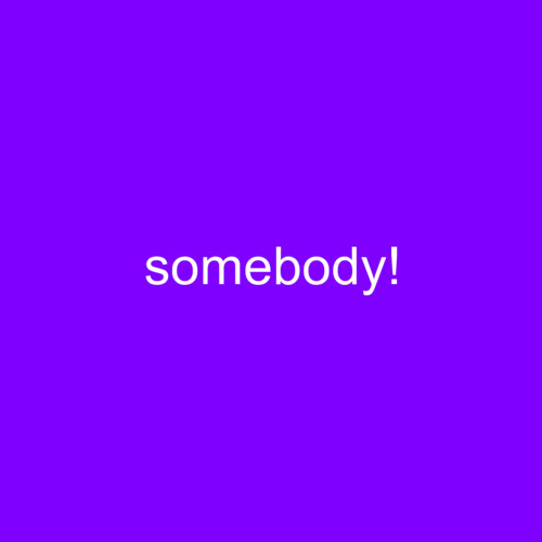 somebody!