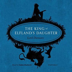The King of Elfland's Daughter by Lord Dunsany, read by Stefan Rudnicki