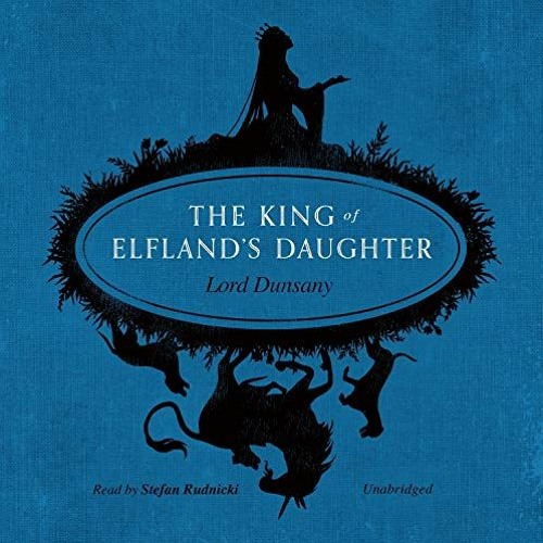The King of Elfland's Daughter by Lord Dunsany, read by Stefan Rudnicki