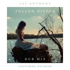 Follow Rivers - Feat. Duchess (Dub Mix)