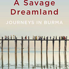 [GET] EPUB 🧡 A Savage Dreamland: Journeys in Burma by  David Eimer PDF EBOOK EPUB KI