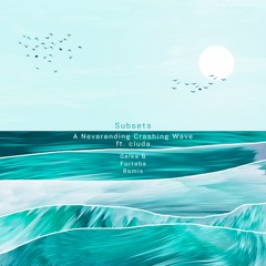 A Neverending Crashing Wave ft. cluda (Gelka & Forteba Remix)