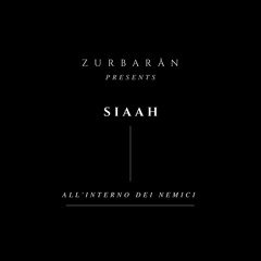 Zurbarån presents - SIAAH - All'interno Dei Nemici