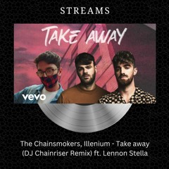 The Chainsmokers, Illenium - Take away (DJ Chainriser Remix) ft. Lennon Stella