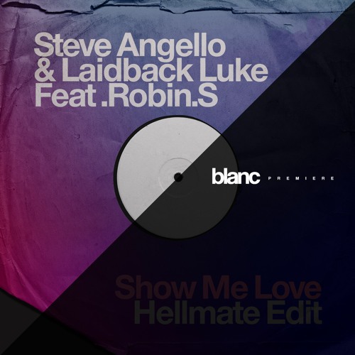 Stream Premiere: Steve Angello & Laidback Luke - Show Me Love (Hellmate  Edit) by blanc