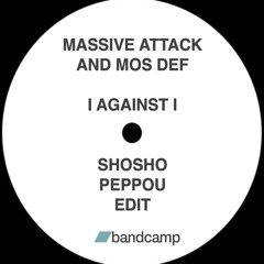 Massive Attack And Mos Def - I Against I (Shosho, Peppou, Edit) /BANDCAMP/
