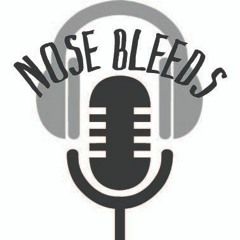 Nose Bleeds "105" Last dance 9 & 10