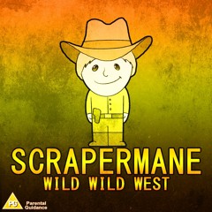 SCRAPERMANE - WILD WILD WEST