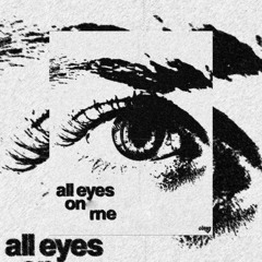 All Eyes On Me