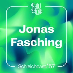 Schleichcast°57 | Jonas Fasching