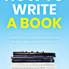 download EBOOK ✔️ How to Write a Book: A Book for Anyone Who Has Never Written a Book