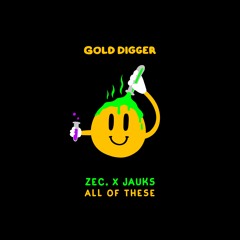 ZEC. X Jauks - All Of These [Gold Digger]