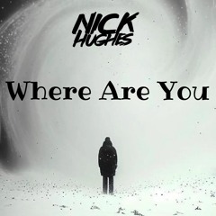 Nick Hughes Where Are You
