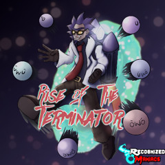 Recognized Maniacs - Rise of the Terminator