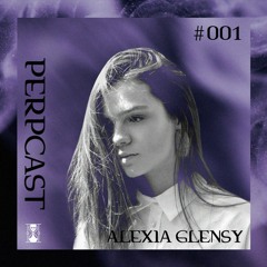 [Perpcast 001] Alexia Glensy