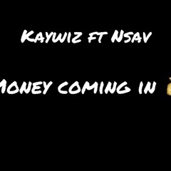 KayWizzy ft Nsav - Money Coming In