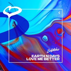 Earth n Days - Love Me Better