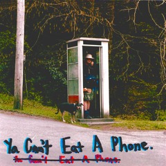 Ya Can't Eat A Phone