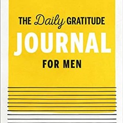 [GET] [EPUB KINDLE PDF EBOOK] The Daily Gratitude Journal for Men: 90 Days of Mindful