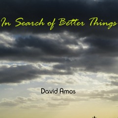 IN SEARCH OF BETTER THINGS.