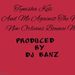 Dj Banz -Tynisha Keli- You & Me Against the World New orleans Bounce Mix