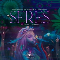 Seres (de outros lugares) - Flor Producer & Sereia Do Amazonas (Original Mix) [FREE DOWNLOAD]