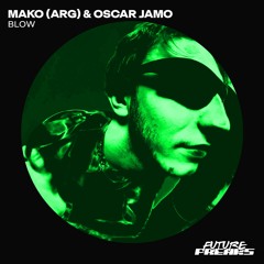 Mako (ARG) X Oscar Jamo - Blow