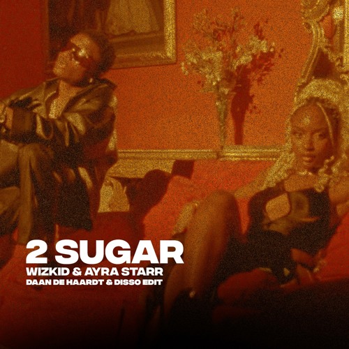 Wizkid - 2 Sugar (feat. Ayra Starr) (DAAN DE HAARDT & DISSO EDIT)