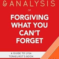 READ EBOOK ✏️ Summary & Analysis of Forgiving What You Can't Forget: A Guide to Lysa