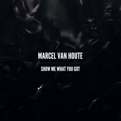 Marcel van Houte - Show Me What You Got