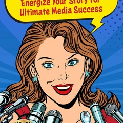 PDF read online 8-Second PR: Energize Your Story For Ultimate Media Success! for android