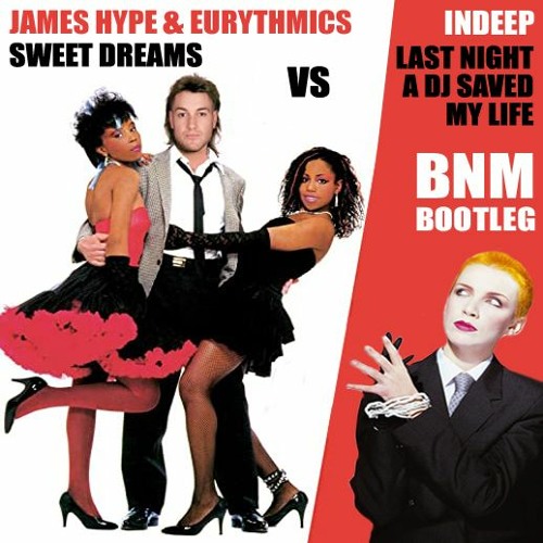 James Hype Eurythmics Sweet Dreams Vs Indeep Last Night A Dj Saved My Life Bnm Bootleg By Bnm Bootlegs 2