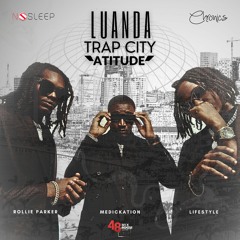 Luanda Trap City Atitude (Rollie Parker x MEDickation x Lifestyle)