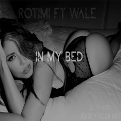 Rotimi ft Wale - In My Bed (DJ C-Kid Jersey Club Mix)
