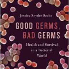 FREE PDF ✉️ Good Germs, Bad Germs: Health and Survival in a Bacterial World by Jessic