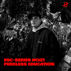 ESC SERIES #021 X PERKLESS EDUCATION
