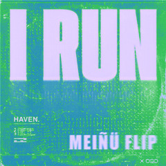 HAVEN. - I RUN [MEIÑÜ FLIP]