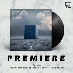 PREMIERE: Gerlena - Cosmic Particles (JU:ST & Black Kalz Remix) [EKABEAT MUSIC]