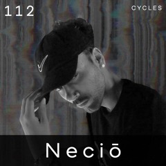 Cycles Podcast #112 - Neciō (techno, groove, tribal)
