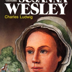 GET KINDLE ✉️ Susanna Wesley (Sowers) by  Charles Ludwig,Louise H. Rock,Tim Bowers EP