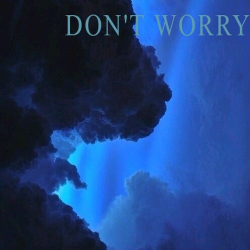 DON'T WORRY