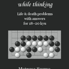 ⚡ PDF ⚡ Life & Death Go Problems for 18-20 kyu. You Won?t Get Dumber W
