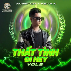 Nonstop  Vietmix Thất Tình Đi Hey Vol 2 - DJ Tấn Zino
