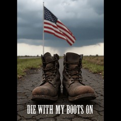 DIE WITH MY BOOTS ON