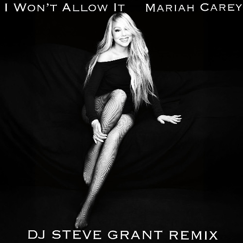 Stream Mariah Carey - I Won't Allow It (DJ Steve Grant Remix) by