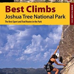Access PDF EBOOK EPUB KINDLE Best Climbs Joshua Tree National Park: The Best Sport and Trad Routes i