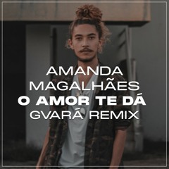 Amanda Magalhães - O amor te dá [GVARÁ REMIX] (free dl)