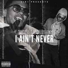 Zeus Luciano - I Ain’t Never