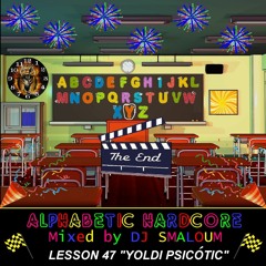 ALPHABETIC HARDCORE (mixed by DJ SMALOUM) - Lesson 47 "YOLDI PSICOTIC" [final lesson]